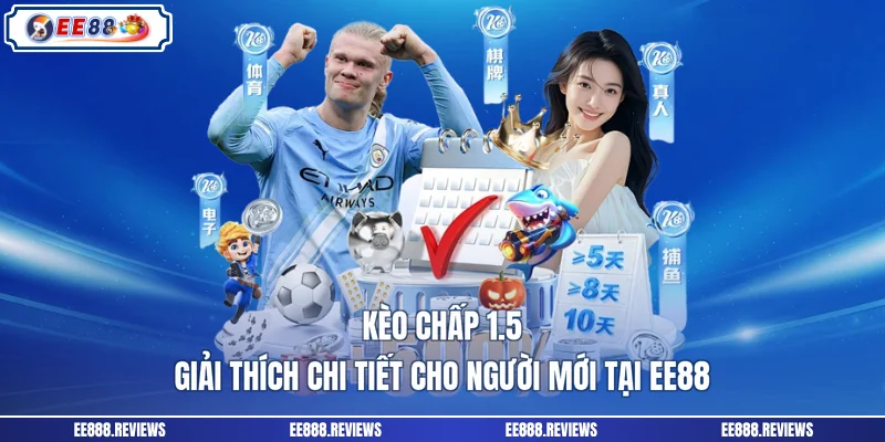 Kèo Chấp 1.5 - Giải Thích Chi Tiết Cho Người Mới Tại EE88