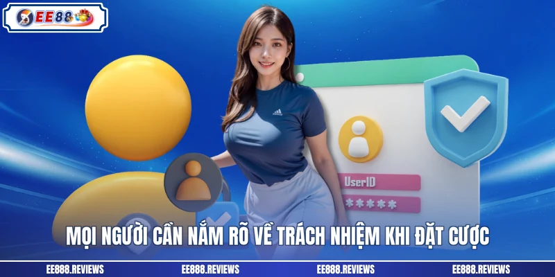 Mọi người cần nắm rõ về trách nhiệm khi đặt cược